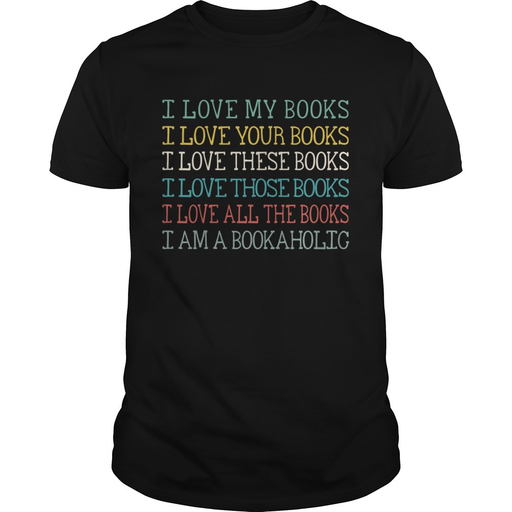I Love My Books Your Books These Books Those Books All The Books I Am A